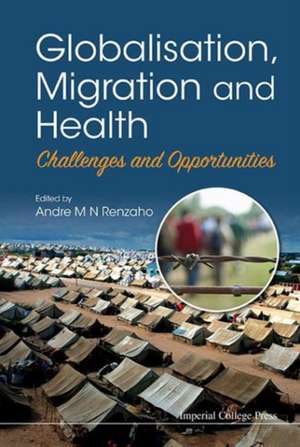 Globalisation, Migration and Health: Challenges and Opportunities de Andre M. N. Renzaho