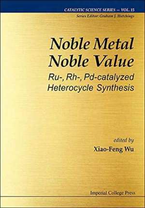 Noble Metal Noble Value: Ru-, Rh-, Pd-Catalyzed Heterocycle Synthesis de Xiao-Feng Wu