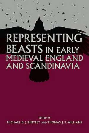 Representing Beasts in Early Medieval England and Scandinavia de Michael Bintley