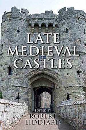 Late Medieval Castles de Robert E Liddiard