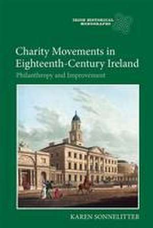 Charity Movements in Eighteenth–Century Ireland – Philanthropy and Improvement de Karen Sonnelitter