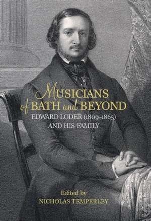 Musicians of Bath and Beyond: Edward Loder (1809–1865) and his Family de Nicholas Nicholas Temper