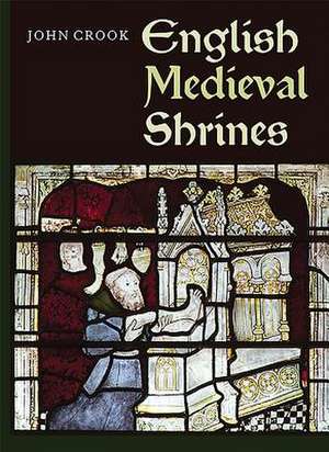 English Medieval Shrines de John Crook