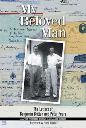 My Beloved Man – The Letters of Benjamin Britten and Peter Pears de Vicki Vicki Stroeher