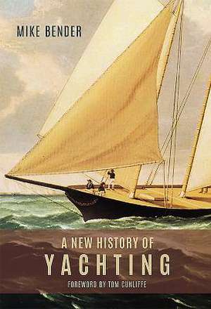 A New History of Yachting de Mike Bender