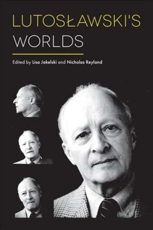 Lutoslawski′s Worlds de Lisa Jakelski