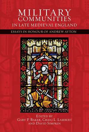 Military Communities in Late Medieval England – Essays in Honour of Andrew Ayton de Gary P. Baker