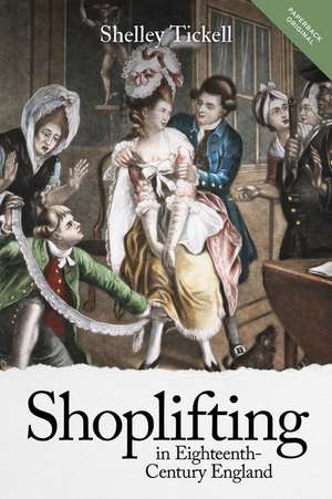 Shoplifting in Eighteenth–Century England de Shelley Tickell