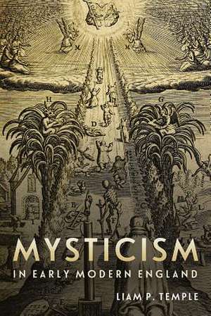 Mysticism in Early Modern England de Liam Peter Temple