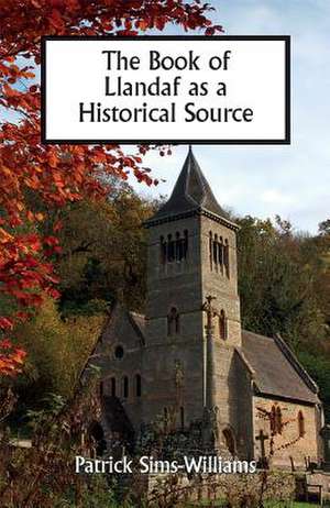 The Book of Llandaf as a Historical Source de Patrick Sims–williams