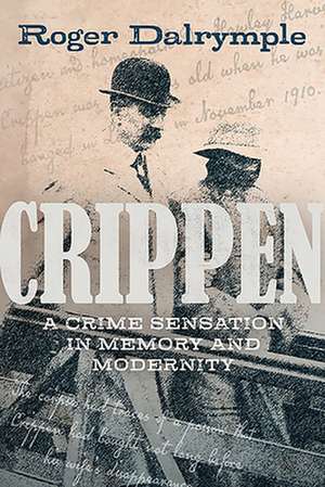 Crippen – A Crime Sensation in Memory and Modernity de Roger Dalrymple