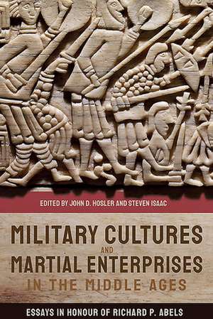 Military Cultures and Martial Enterprises in the – Essays in Honour of Richard P. Abels de John D. Hosler