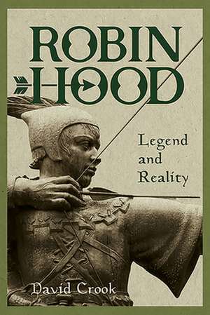 Robin Hood: Legend and Reality de David Crook