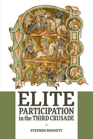 Elite Participation in the Third Crusade de Stephen Bennett