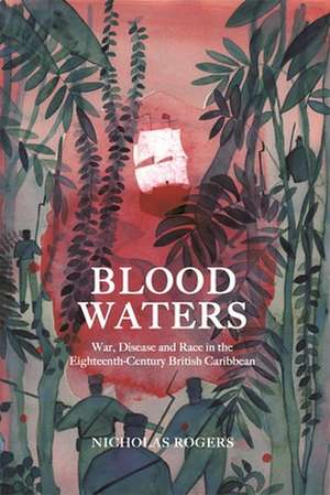 Blood Waters – War, Disease and Race in the Eighteenth–Century British Caribbean de Nicholas Rogers