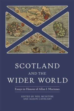 Scotland and the Wider World – Essays in Honour of Allan I. Macinnes de Neil Mcintyre