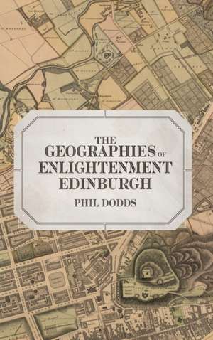 The Geographies of Enlightenment Edinburgh de Phil Dodds