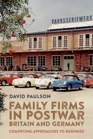 Family Firms in Postwar Britain and Germany – Competing Approaches to Business de David Paulson