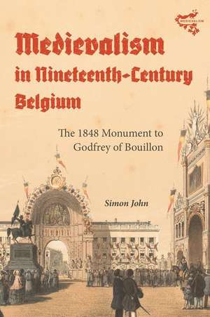 Medievalism in Nineteenth–Century Belgium – The 1848 Monument to Godfrey of Bouillon de Simon John