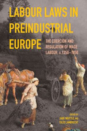 Labour Laws in Preindustrial Europe – The Coercion and Regulation of Wage Labour, c.1350–1850 de Jane Whittle