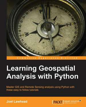 Learning Geospatial Analysis with Python de Joel Lawhead