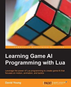 Learning Game AI Programming with Lua de DAVID YOUNG