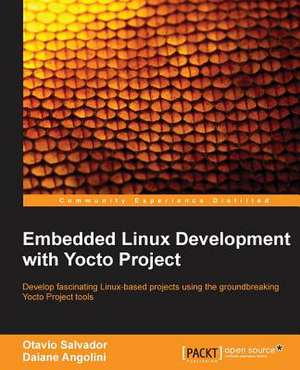 Embedded Linux Development with Yocto Project de Otavio Salvador