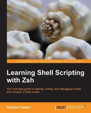 Learning Shell Scripting with Zsh de Gaston Festari