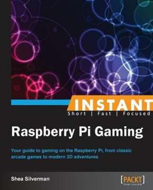 Instant Raspberry Pi Gaming de Shea Silverman