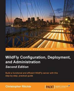 Wildfly Configuration, Deployment, and Administration(2nd Edition): New Features de Christopher Ritchie