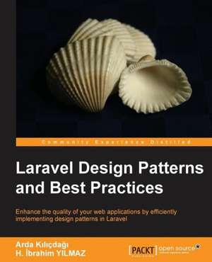 Laravel Design Patterns and Best Practices de Arda K. L. Cda