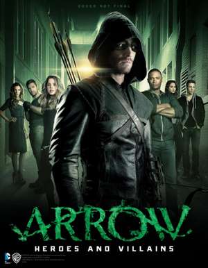 Arrow: Heroes and Villains de Nick Aires