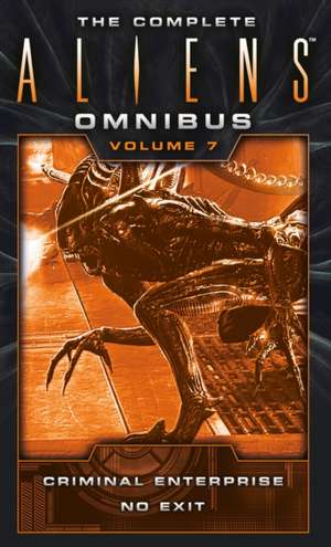 The Complete Aliens Omnibus: Volume Seven (Criminal Enterprise, No Exit) de B. K. Evenson