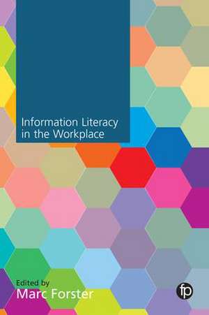 Information Literacy in the Workplace de Marc Forster