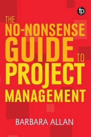 The No-Nonsense Guide to Project Management de Barbara Allan