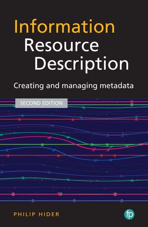 Information Resource Description: Creating and managing metadata de Philip Hider