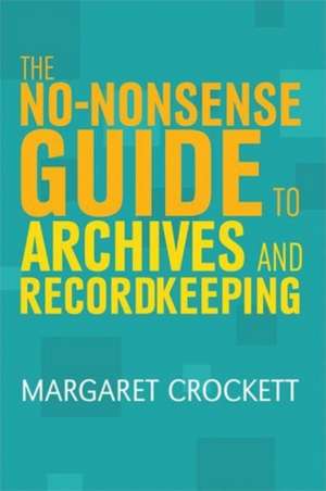 No-nonsense Guide to Archives and Recordkeeping de Margaret Crockett