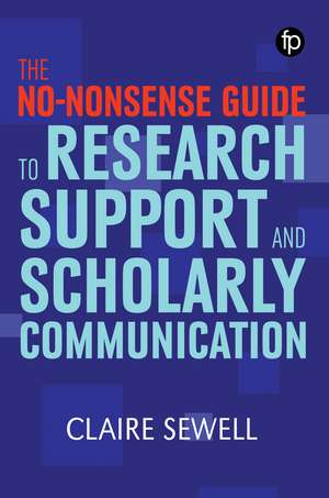 No-nonsense Guide to Research Support and Scholarly Communication de Claire Sewell