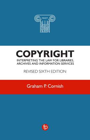 Copyright: Interpreting the law for libraries, archives and information services de Graham P. Cornish