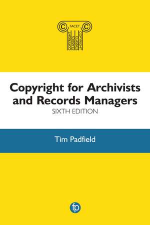 Copyright for Archivists and Records Managers de Tim Padfield