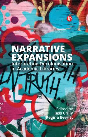 Narrative Expansions: Interpreting Decolonisation in Academic Libraries de Jess Crilly