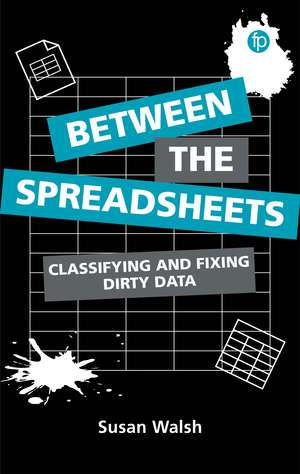 Between the Spreadsheets: Classifying and Fixing Dirty Data de Susan Walsh