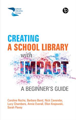 Creating a School Library with Impact: A Beginner's Guide de Caroline Roche