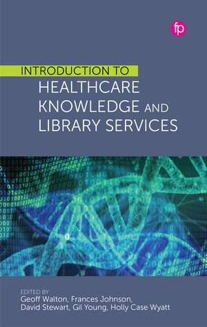 Introduction to Healthcare Knowledge and Library Services de Geoff Walton