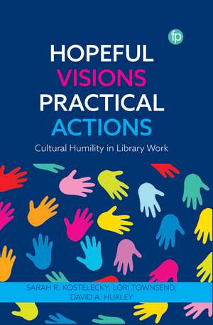 Hopeful Visions, Practical Actions: Cultural Humility in Library Work de David A. Hurley