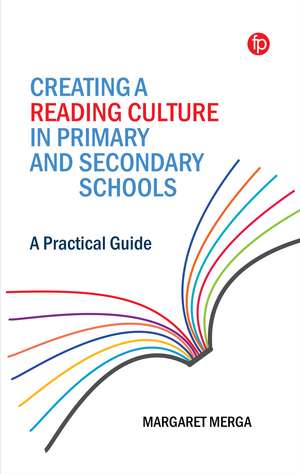 Creating a Reading Culture in Primary and Secondary Schools: A Practical Guide de Margaret K. Merga