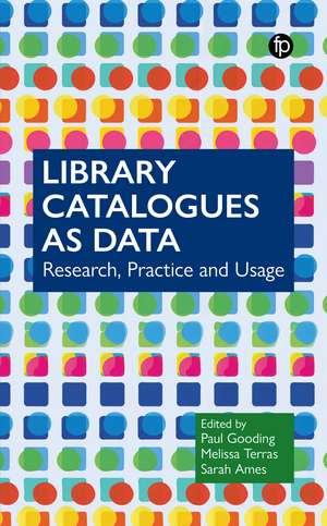 Library Catalogues as Data: Research, Practice and Usage de Paul Gooding