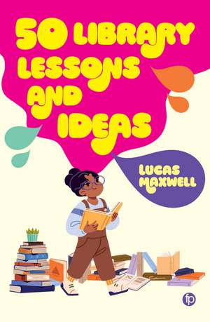50 Library Lessons and Ideas de Lucas Maxwell