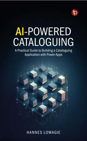 AI-Powered Cataloguing: A Practical Guide to Building a Cataloguing Application with Power Apps de Hannes Lowagie
