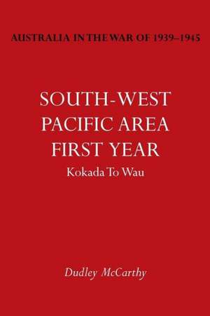 Australia in the War of 1939-1945 Vol. V: South-West Pacific Area- First Year Kokada to Wau de Dudley McCarthy